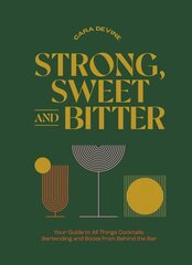 Strong, Sweet and Bitter: Your Guide to All Things Cocktails, Bartending and Booze from Behind the Bar hind ja info | Retseptiraamatud | kaup24.ee