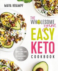 Wholesome Yum Easy Keto Cookbook: 100 Simple Low-Carb Recipes. 10 Ingredients or Less. цена и информация | Книги рецептов | kaup24.ee