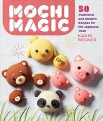 Mochi Magic: 50 Traditional and Modern Recipes for the Japanese Treat: 50 Traditional and Modern Recipes for the Japanese Treat цена и информация | Книги рецептов | kaup24.ee