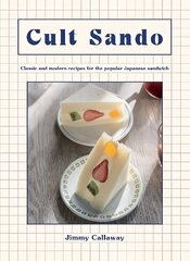 Cult Sando: Classic and Modern Recipes for the Popular Japanese Sandwich цена и информация | Книги рецептов | kaup24.ee