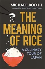 The Meaning of Rice: A Culinary Tour of Japan цена и информация | Путеводители, путешествия | kaup24.ee