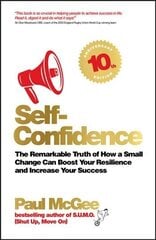 Self-Confidence: The Remarkable Truth of How a Small Change Can Boost Your Resilience and Increase Your Success 10th Anniversary Edition hind ja info | Eneseabiraamatud | kaup24.ee