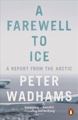 Farewell to Ice: A Report from the Arctic цена и информация | Книги по социальным наукам | kaup24.ee