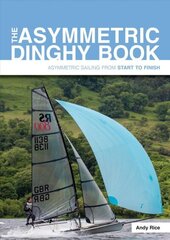 Asymmetric Dinghy Book: Asymmetric Sailing from Start to Finish hind ja info | Tervislik eluviis ja toitumine | kaup24.ee
