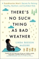 There's No Such Thing as Bad Weather: A Scandinavian Mom's Secrets for Raising Healthy, Resilient, and Confident Kids (from Friluftsliv to Hygge) цена и информация | Самоучители | kaup24.ee