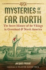 Mysteries of the Far North: The Secret History of the Vikings in Greenland and North America цена и информация | Исторические книги | kaup24.ee