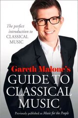 Gareth Malone's Guide to Classical Music: The Perfect Introduction to Classical Music цена и информация | Книги об искусстве | kaup24.ee