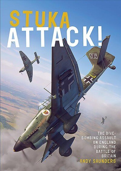 Stuka Attack: The Dive-Bombing Assault on England during the Battle of Britain цена и информация | Ajalooraamatud | kaup24.ee