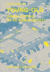 Young - Old: Urban Utopias of the Aging Society цена и информация | Книги по архитектуре | kaup24.ee