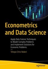 Econometrics and Data Science: Apply Data Science Techniques to Model Complex Problems and Implement Solutions for Economic Problems 1st ed. цена и информация | Книги по экономике | kaup24.ee