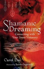 Shamanic Dreaming: Connecting with Your Inner Visionary цена и информация | Самоучители | kaup24.ee