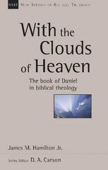 With the Clouds of Heaven: The Book Of Daniel In Biblical Theology hind ja info | Usukirjandus, religioossed raamatud | kaup24.ee