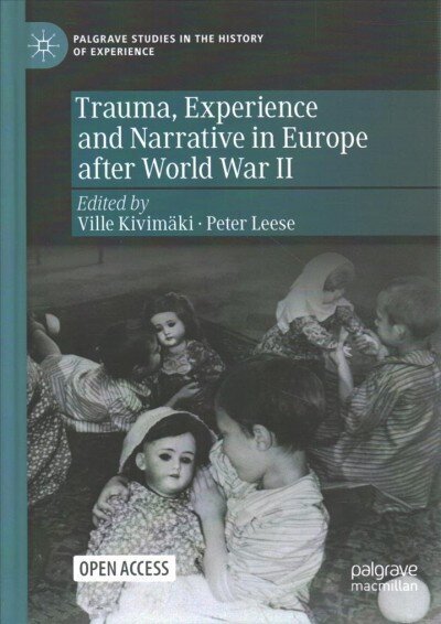 Trauma, Experience and Narrative in Europe after World War II 1st ed. 2022 цена и информация | Ajalooraamatud | kaup24.ee