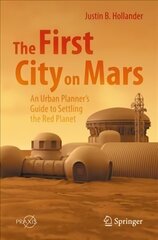 First City on Mars: An Urban Planner's Guide to Settling the Red Planet 1st ed. 2022 hind ja info | Ühiskonnateemalised raamatud | kaup24.ee