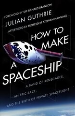 How to Make a Spaceship: A Band of Renegades, an Epic Race and the Birth of Private Space Flight hind ja info | Elulooraamatud, biograafiad, memuaarid | kaup24.ee