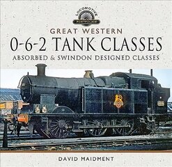 Great Western, 0-6-2 Tank Classes: Absorbed and Swindon Designed Classes цена и информация | Путеводители, путешествия | kaup24.ee