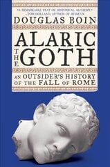 Alaric the Goth: An Outsider's History of the Fall of Rome цена и информация | Исторические книги | kaup24.ee