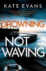 Drowning Not Waving: a completely thrilling new police procedural set in Scarborough hind ja info | Fantaasia, müstika | kaup24.ee