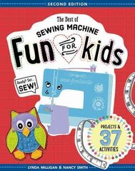 Best of Sewing Machine Fun for Kids: Projects & 37 Activities 2nd edition hind ja info | Noortekirjandus | kaup24.ee