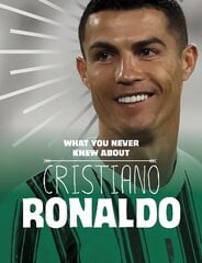 What You Never Knew About Cristiano Ronaldo цена и информация | Книги для подростков и молодежи | kaup24.ee