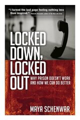 Locked Down, Locked Out: Why Prison Doesn't Work and How We Can Do Better: Why Prison Doesn't Work and How We Can Do Better hind ja info | Ühiskonnateemalised raamatud | kaup24.ee