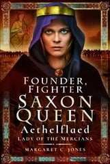 Founder, Fighter, Saxon Queen: Aethelflaed, Lady of the Mercians hind ja info | Ajalooraamatud | kaup24.ee