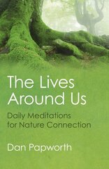 Lives Around Us, The - Daily Meditations for Nature Connection hind ja info | Usukirjandus, religioossed raamatud | kaup24.ee