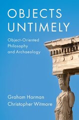 Objects Untimely - Object-Oriented Philosophy and Archaeology цена и информация | Исторические книги | kaup24.ee
