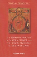 Spiritual Origins of Eastern Europe and the Future Mysteries of the Holy Grail Revised edition цена и информация | Духовная литература | kaup24.ee