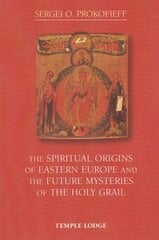 Spiritual Origins of Eastern Europe and the Future Mysteries of the Holy Grail Revised edition hind ja info | Usukirjandus, religioossed raamatud | kaup24.ee