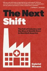 Next Shift: The Fall of Industry and the Rise of Health Care in Rust Belt America hind ja info | Ühiskonnateemalised raamatud | kaup24.ee