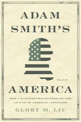 Adam Smith's America: How a Scottish Philosopher Became an Icon of American Capitalism цена и информация | Исторические книги | kaup24.ee