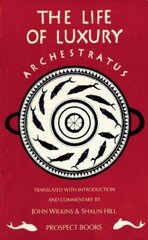 Archestratus: Fragments from the Life of Luxury Revised ed. цена и информация | Исторические книги | kaup24.ee