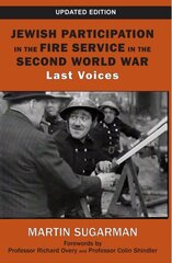 Jewish Participation in the Fire Service in the Second World War: Last Voices hind ja info | Ajalooraamatud | kaup24.ee