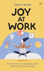 Joy at Work: How to Find Fun, Happiness and Meaning in What You Do New edition hind ja info | Usukirjandus, religioossed raamatud | kaup24.ee