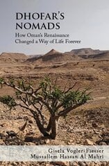 Dhofar's Nomads: How Oman's Renaissance Changed a Way of Life Forever Hmf hind ja info | Ühiskonnateemalised raamatud | kaup24.ee