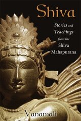 Shiva: Stories and Teachings from the Shiva Mahapurana hind ja info | Usukirjandus, religioossed raamatud | kaup24.ee