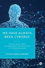 We Have Always Been Cyborgs: Digital Data, Gene Technologies, and an Ethics of Transhumanism hind ja info | Ühiskonnateemalised raamatud | kaup24.ee
