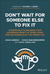 Don't Wait For Someone Else To Fix It - 8 Essentials to Enhance Your Leadership Impact at Work, Home, and Anywhere Else That Needs You: 8 Essentials to Enhance Your Leadership Impact at Work, Home, and Anywhere Else That Needs You цена и информация | Книги по экономике | kaup24.ee