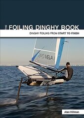 Foiling Dinghy Book - Dinghy Foiling from Start to Finish: Dinghy Foiling from Start to Finish hind ja info | Tervislik eluviis ja toitumine | kaup24.ee
