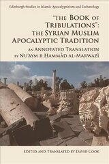 'The Book of Tribulations: the Syrian Muslim Apocalyptic Tradition': An Annotated Translation by Nu'Aym b. Hammad Al-Marwazi Annotated edition цена и информация | Исторические книги | kaup24.ee