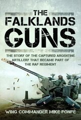 Falklands Guns: The Story of the Captured Argentine Artillery that Became Part of the RAF Regiment hind ja info | Ajalooraamatud | kaup24.ee