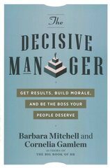Decisive Manager: Get Results, Build Morale, and be the Boss Your People Deserve 10th Revised edition цена и информация | Книги по экономике | kaup24.ee
