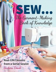 SEW ... The Garment-Making Book of Knowledge: Real-Life Lessons from a Serial Sewist цена и информация | Книги о питании и здоровом образе жизни | kaup24.ee