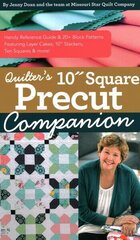 Quilter's 10 Square Precut Companion: Handy Reference Guide & 20plus Block Patterns, Featuring Layer Cakes, 10 Stackers, Ten Squares and More! hind ja info | Tervislik eluviis ja toitumine | kaup24.ee