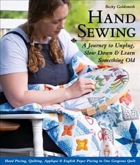 Hand Sewing: A Journey to Unplug, Slow Down & Learn Something Old; Hand Piecing, Quilting, Applique & English Paper Piecing in One Gorgeous Quilt цена и информация | Книги о питании и здоровом образе жизни | kaup24.ee