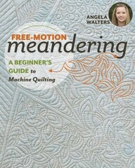 Free-Motion Meandering: A Beginner's Guide to Machine Quilting цена и информация | Книги о питании и здоровом образе жизни | kaup24.ee