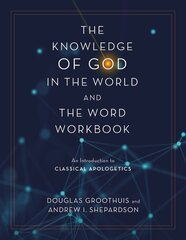 Knowledge of God in the World and the Word Workbook: An Introduction to Classical Apologetics hind ja info | Usukirjandus, religioossed raamatud | kaup24.ee