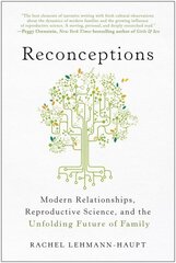 Reconceptions: Modern Relationships, Reproductive Science, and the Unfolding Future of Family hind ja info | Ühiskonnateemalised raamatud | kaup24.ee