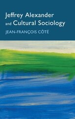 Jeffrey Alexander and Cultural Sociology цена и информация | Книги по социальным наукам | kaup24.ee